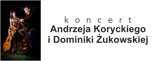 Koncert Andrzeja Koryckiego i Dominiki Żukowskiej
